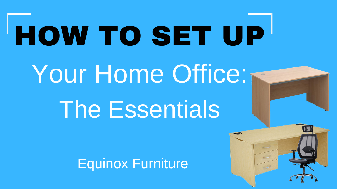HOW TO SETUP YOUR HOME OFFICE THE ESSENTIALS