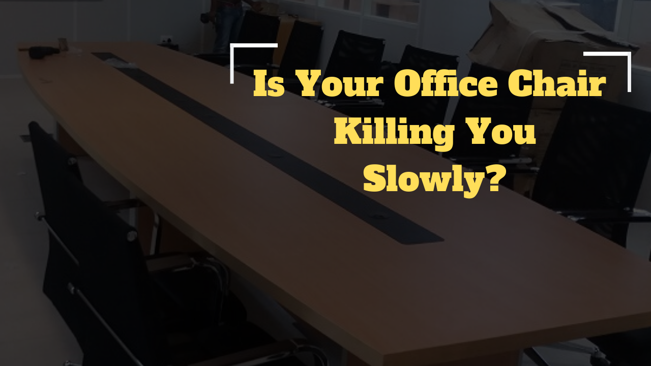 Is Your Office Chair Killing You Slowly